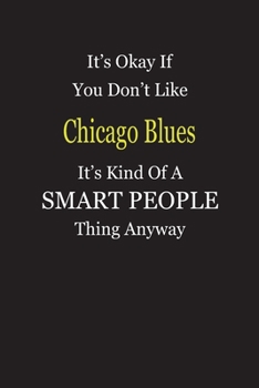 It's Okay If You Don't Like Chicago Blues It's Kind Of A Smart People Thing Anyway: Blank Lined Notebook Journal Gift Idea