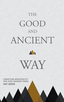 Paperback The Good and Ancient Way: Christian Spirituality for Post-Modern Times Book