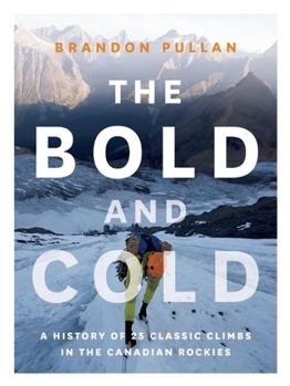 Hardcover The Bold and Cold: A History of 25 Classic Climbs in the Canadian Rockies Book