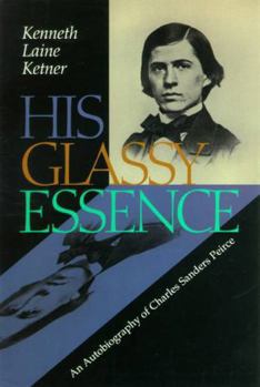 Hardcover His Glassy Essence: An Autobiography of Charles Sanders Peirce (Vanderbilt Library of American Philosophy) Book
