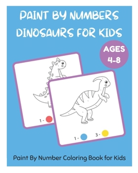 Paperback Paint By Numbers Dinosaurs for Kids - Paint By Number Coloring Book for Kids Ages 4-8 Book