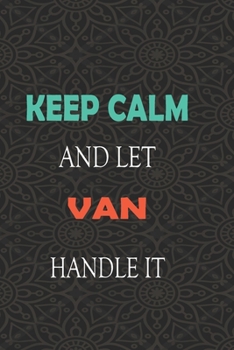 Paperback Keep Calm and let VAN handle it: Lined Notebook / Journal Gift for a Boy or a Man names VAN, 110 Pages, 6x9, Soft Cover, Matte Finish Book