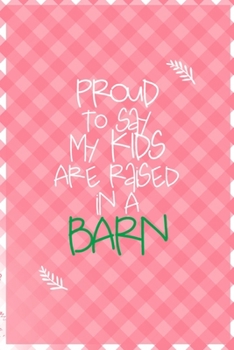 Paperback Proud To Say My Kids Are Raised In A Barn: All Purpose 6x9 Blank Lined Notebook Journal Way Better Than A Card Trendy Unique Gift Checkered Pink Farme Book