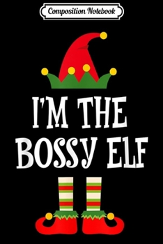 Paperback Composition Notebook: I'm The Bossy Elf Matching Family Group Christmas Journal/Notebook Blank Lined Ruled 6x9 100 Pages Book