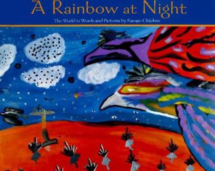 Hardcover A Rainbow at Night: The World in Words and Pictures by Navajo Children Book