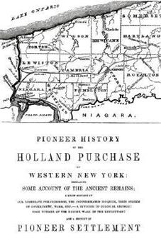Paperback Pioneer History of the Holland Land Purchase of Western New York Embracing Some Account of the Ancient Remains Book