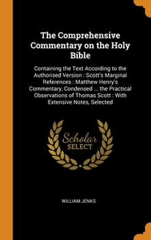 Hardcover The Comprehensive Commentary on the Holy Bible: Containing the Text According to the Authorised Version: Scott's Marginal References: Matthew Henry's Book