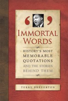Hardcover Immortal Words: History's Most Memorable Quotations and the Stories Behind Them Book