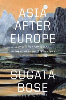 Hardcover Asia After Europe: Imagining a Continent in the Long Twentieth Century Book