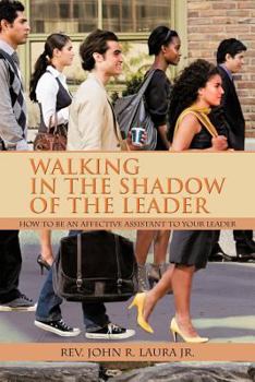 Walking in the Shadow of the Leader: How to Be an Affective Assistant to Your Leader