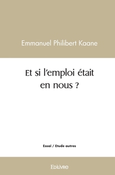 Paperback Et si l'emploi était en nous ? [French] Book