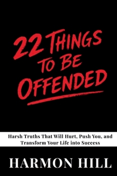 Paperback 22 Things to Be Offended: Harsh Truths That Will Hurt, Push You, and Transform Your Life into Success Book