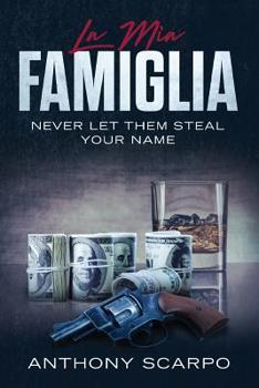 Paperback La Mia Famiglia: Never Let Them Steal Your Name Book