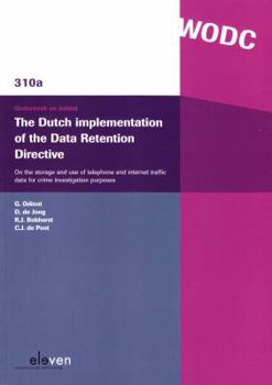 Paperback The Dutch Implementation of the Data Retention Directive: On the Storage and Use of Telephone and Internet Traffic Data for Crime Investigation Purpos Book