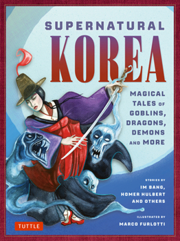 Hardcover Supernatural Korea: Magical Tales of Goblins, Dragons, Demons and More! Book