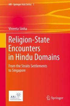 Hardcover Religion-State Encounters in Hindu Domains: From the Straits Settlements to Singapore Book