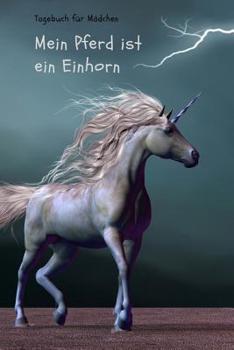 Paperback Tagebuch F?r M?dchen, Mein Pferd Ist Ein Einhorn: Notizbuch Mit Punkteraster, Einhorn Buch, Einhorn Design, Tagebuch F?r M?dchen [German] Book