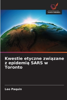 Kwestie etyczne zwiazane z epidemia SARS w Toronto (Polish Edition)