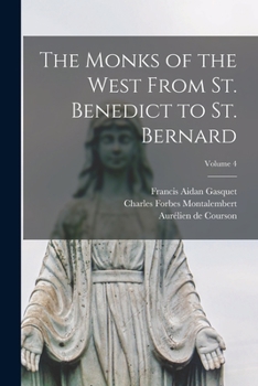 Paperback The Monks of the West From St. Benedict to St. Bernard; Volume 4 Book