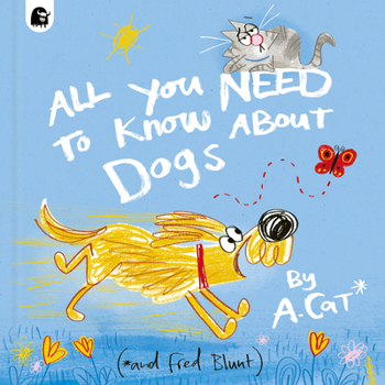 Hardcover All You Need to Know about Dogs: By A. Cat Book