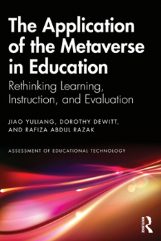 The Application of the Metaverse in Education: Rethinking Learning, Instruction, and Evaluation (Assessment of Educational Technology)