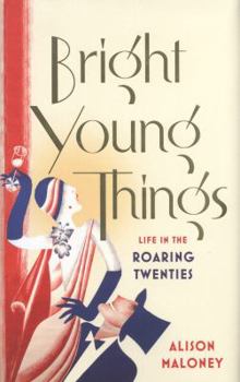 Hardcover Bright Young Things: Life in the Roaring Twenties Book