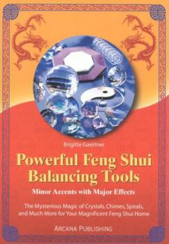 Paperback Powerful Feng Shui Balancing Tools: Minor Accents with Major Effects the Mysterious Magic of Crystals, Chimes, Spirals and Much More for Your Magnific Book