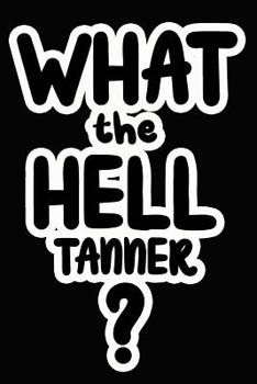 Paperback What the Hell Tanner?: College Ruled Composition Book