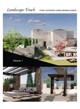 Landscape Touch Vol. 1: Total Outdoor Living: Ideas & Design