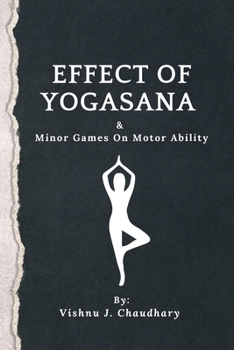 Paperback Effect of Yogasana & Minor Games On Motor Ability Book