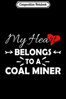 Composition Notebook: My heart belongs to a Coal Miner  Journal/Notebook Blank Lined Ruled 6x9 100 Pages