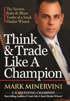 Hardcover Think & Trade Like a Champion: The Secrets, Rules & Blunt Truths of a Stock Market Wizard Book