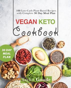 Vegan Keto Cookbook: 100 Low-Carb Plant-Based Recipes with Complete 30 Day Meal Plan