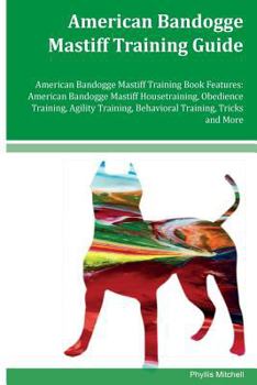 Paperback American Bandogge Mastiff Training Guide American Bandogge Mastiff Training Book Features: American Bandogge Mastiff Housetraining, Obedience Training Book