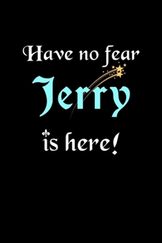 Have No Fear, Jerry Is Here: Personalized Name Journal Notebook Blank Lined Customized Diary Planner Gifts