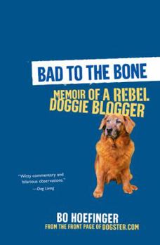 Paperback Bad to the Bone: Memoir of a Rebel Doggie Blogger Book