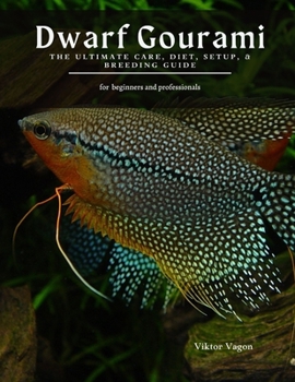 Paperback Dwarf Gourami: The Ultimate Care, Diet, Setup, & Breeding Guide Book
