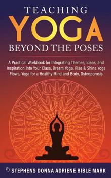 Teaching Yoga Beyond The Poses: A Practical Workbook for Integrating Themes, Ideas, and Inspiration into Your Class, Dream Yoga, Rise & Shine Yoga Flows, Yoga for a Healthy Mind and Body, Osteoporosis