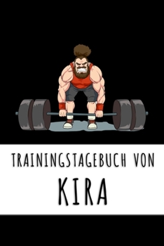 Trainingstagebuch von Kira: Personalisierter Tagesplaner für dein Fitness- und Krafttraining im Fitnessstudio oder Zuhause (German Edition)