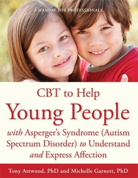 Paperback CBT to Help Young People with Asperger's Syndrome (Autism Spectrum Disorder) to Understand and Express Affection: A Manual for Professionals Book