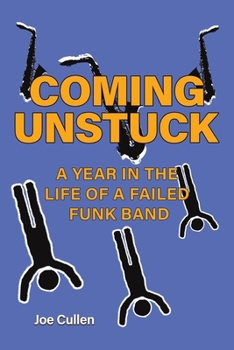 Paperback Coming Unstuck - A Year in the Life of a Failed Funk Band Book