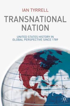 Transnational Nation: United States History in Global Perspective since 1789
