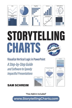 Paperback Storytelling Charts: Visualize Vertical Logic in PowerPoint: A Step-by-Step Guide and Software to Speedy Impactful Presentations Book