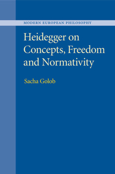 Heidegger on Concepts, Freedom and Normativity - Book  of the Modern European Philosophy