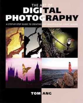 Paperback The Art of Digital Photography: Step Guide to Creating and Manipulating Great Images Book