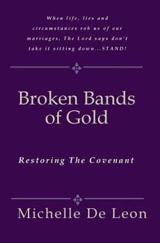 Paperback Broken Bands Of Gold: Restoring The Covenant Book