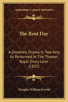 Paperback The Rent Day: A Domestic Drama, In Two Acts, As Performed At The Theater Royal Drury Lane (1832) Book