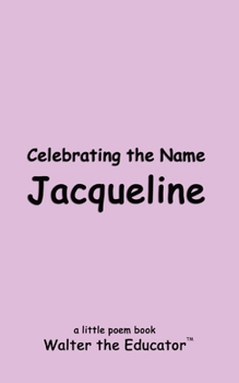 Celebrating the Name Jacqueline (The Poetry of First Names Book)