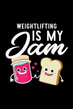 Paperback Weightlifting Is My Jam: Funny Notebook for Weightlifting Fan - Great Christmas & Birthday Gift Idea for Weightlifting Fan - Weightlifting Jour Book