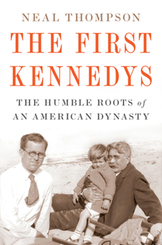 Hardcover The First Kennedys: The Humble Roots of an American Dynasty Book